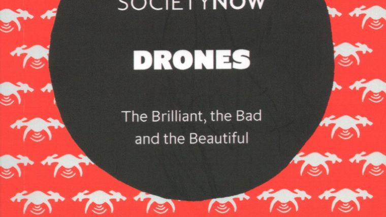 Drones: The Brilliant, the Bad and the Beautiful